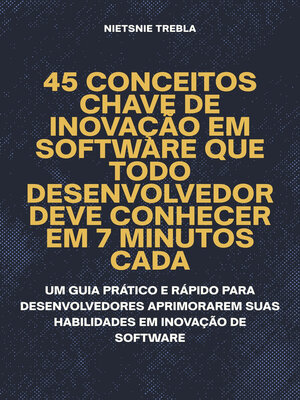 cover image of 45 Conceitos Chave de Inovação em Software que Todo Desenvolvedor Deve Conhecer em 7 Minutos Cada